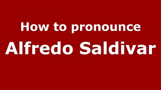 How to pronounce Alfredo Saldivar