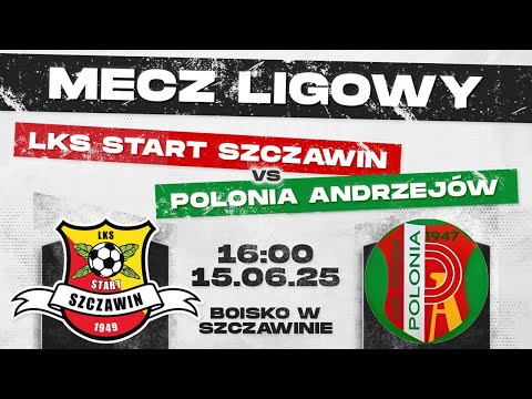 LKS START SZCZAWIN - POLONIA ANDRZEJÓW I 15.06.2025 I MECZ LIGOWY