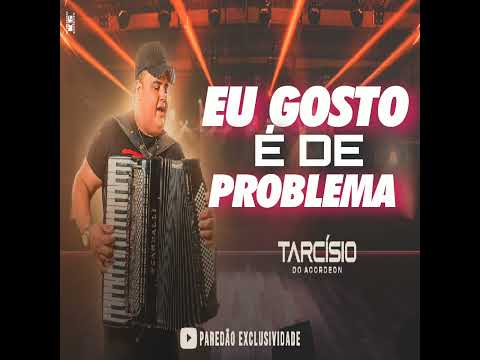 🔥 EU  GOSTO  É  DE  PROBLEMA  -  [  TARCÍSIO  DO  ACORDEON ]  AO  VIVO