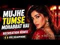 Mujhe Tumse Mohabbat Hai Romantic Remix 2026 Use Headphone