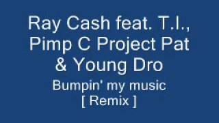 Ray Cash T.I., Pimp C, Project Pat & Young Dro - Bumpin' My Music [ Remix ]