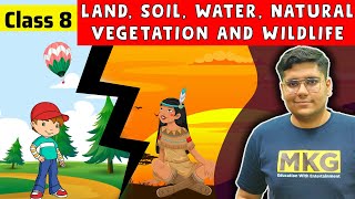 Land, Soil, Water, Natural Vegetation and Wildlife Resources | Class 8 Geography Chapter 2 | Class 8