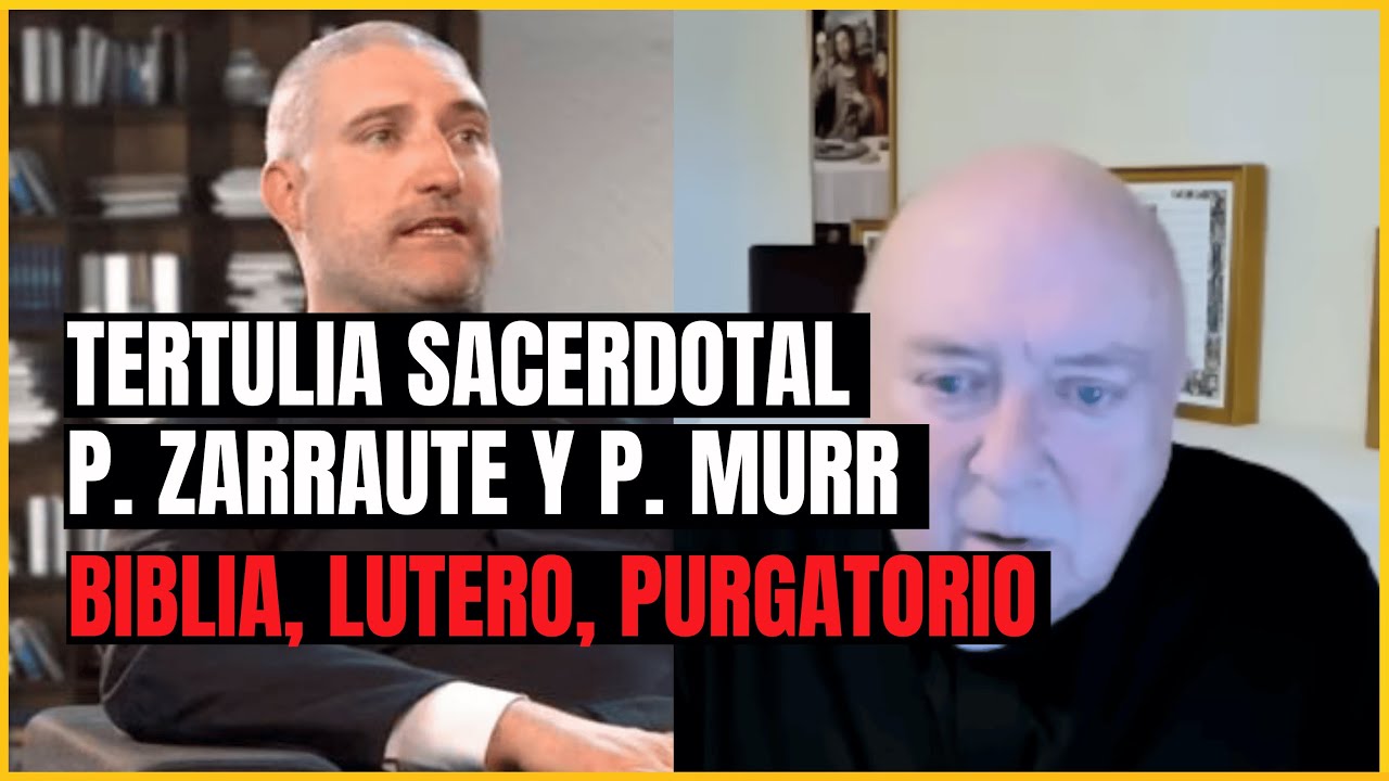 Tertulia sacerdotal - P. Zarraute y P. Murr - Biblia, Lutero, purgatorio
