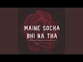 Maine Socha Bhi Na Tha von Various Artis Maine Socha Bhi Na Tha von Various Artis