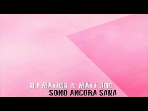 Dj Matrix & Matt Joe - Sono Ancora Sana (Ft Sarah Riveira/Matt Joe Club Mix)