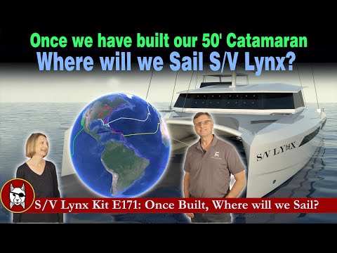 Kit E171: Once S/V Lynx is Built where will we Sail?
