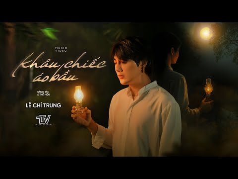 KHÂU CHIẾC ÁO BẦU - Lê Chí Trung x TTV | Music Video - thanh xuân nhàu nát cái váy áo cưới tả tơi