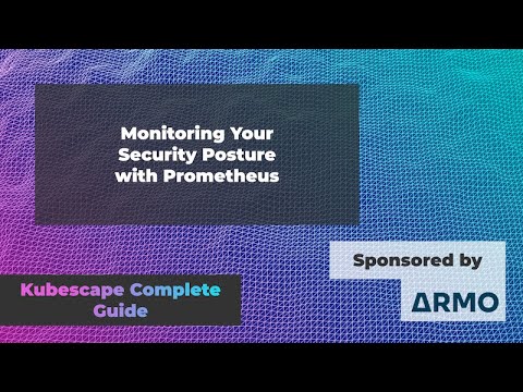 Monitoring Your Security Posture with Prometheus | Complete Guide to Kubescape