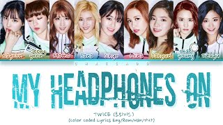 [THROWBACK] TWICE My Headphones On Lyrics (트와이스 Headphone 써 가사) ♪ Color Coded ♪Hangeul/Roman/Eng sub