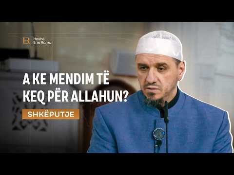 SHKËPUTJE | A ke mendim të keq për Allahun? - Enis Rama