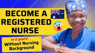 HOW TO BECOME A NURSE IN AUSTRALIA WITH ANY BSC IN TWO YEARS
