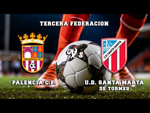 🔴DIRECTO : PALENCIA C.F. - U.D.SANTA MARTA DE TORMES Tercera Federación