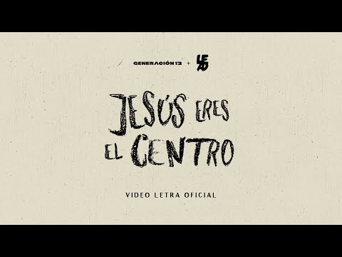 Generación 12 + LEAD I Jesús, Eres El Centro I VIDEO LETRA OFICIAL | Nueva Música Cristiana 2023