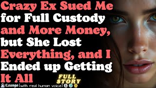 Crazy Ex Sued Me for Full Custody and More Money, but She Lost Everything