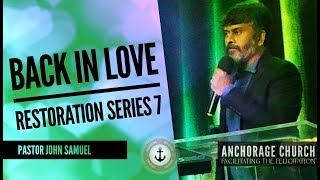 Back in Love | Restoration Series 7 | Pastor John Samuel | Anchorage Church  | 24 Nov 2018