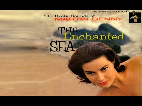 Martin Denny - The Enchanted Sea
