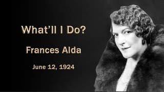 Frances Alda - What'll I Do (1924)