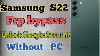 Samsung Galaxy S22 Bypass Unlock Google Account without PC  / Frp Bypass remove google account