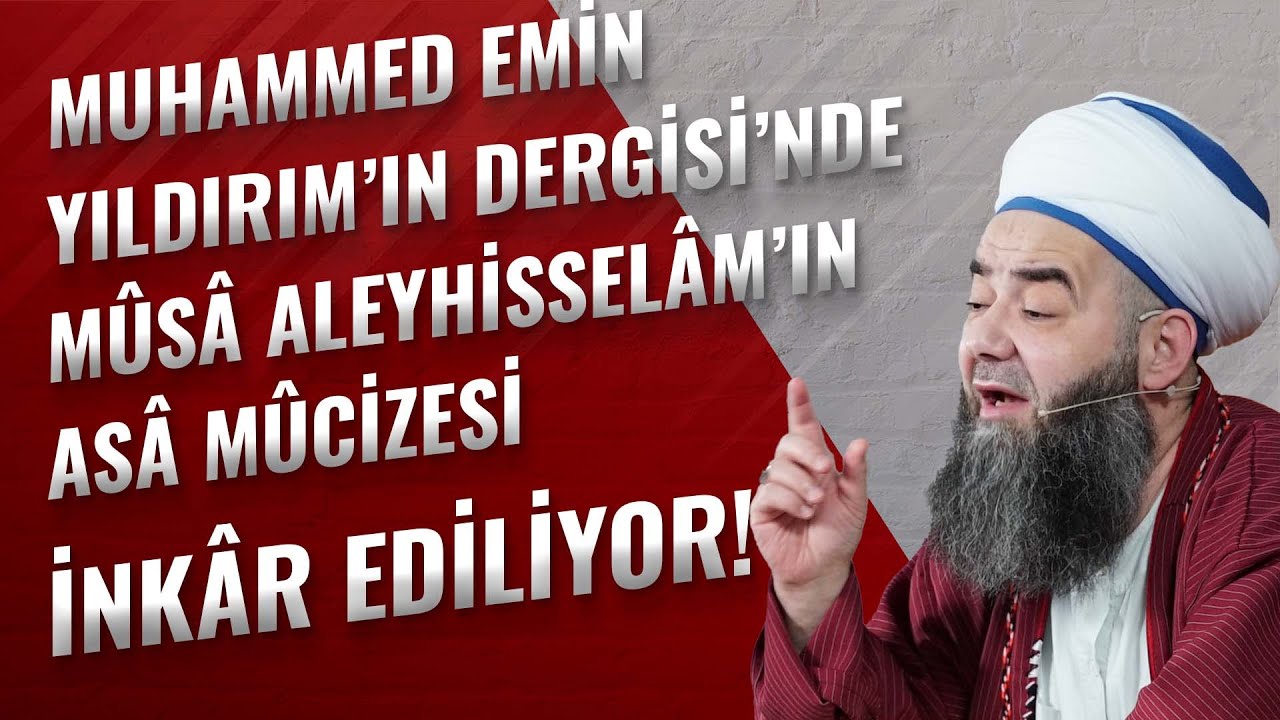 Muhammed Emin Yıldırım’ın Dergisi’nde Mûsâ Aleyhisselâm’ın Asâ Mûcizesi İnkâr Ediliyor!