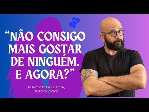 WHY YOU CANNOT FALL IN LOVE ANYMORE | Marcos Lacerda, psychologist