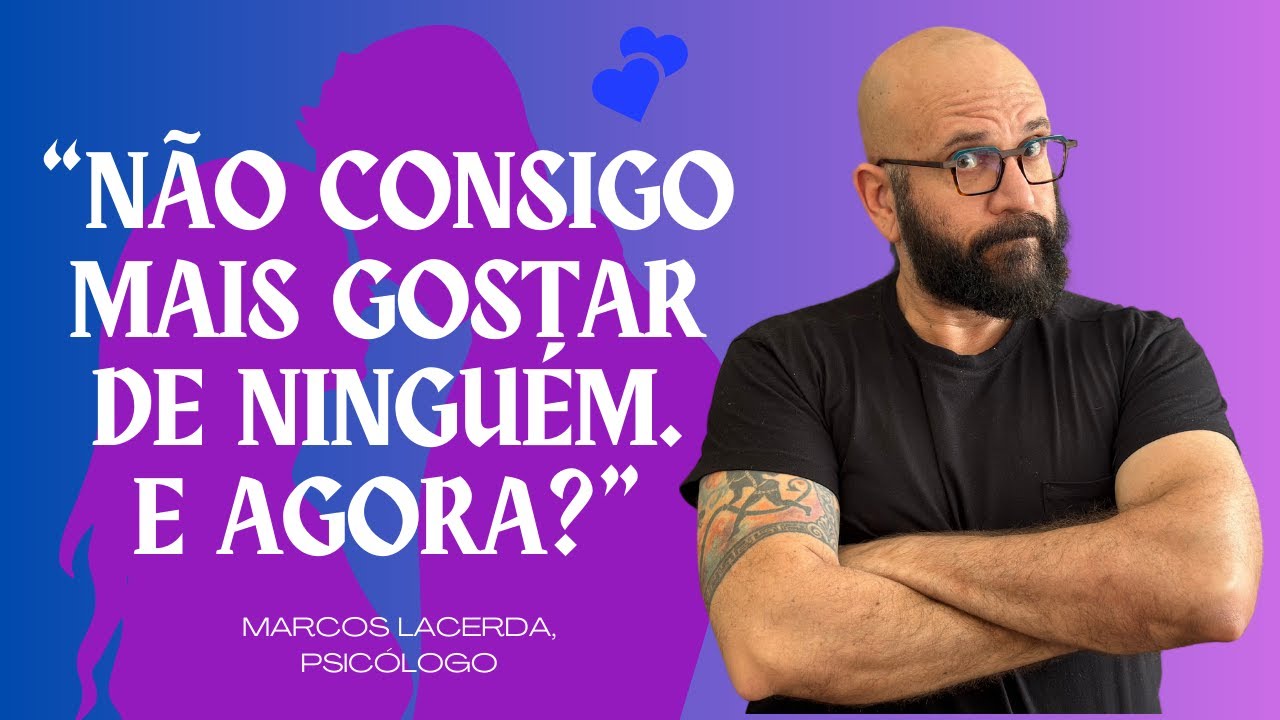 PORQUE VOCÊ NÃO CONSEGUE MAIS SE APAIXONAR | Marcos Lacerda, psicólogo