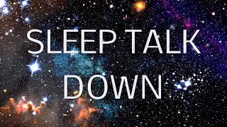 Sleep Talk Down Guided Meditation: Fall Asleep Faster with Sleep Music &amp; Spoken Word Hypnosis