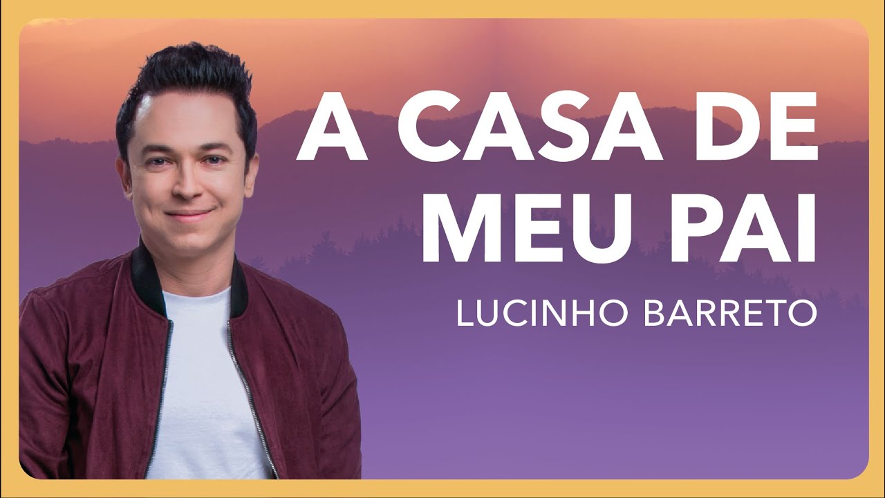 Lucinho Barreto - A Casa de Meu Pai | Caminho para a Páscoa