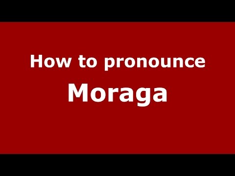 How to pronounce Moraga (Spanish/Argentina) - PronounceNames.com