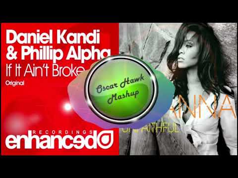 Daniel Kandi feat. Phillip Alpha & Rihanna - If It Ain't Broke vs. Unfaithful (Oscar Hawk Mashup)