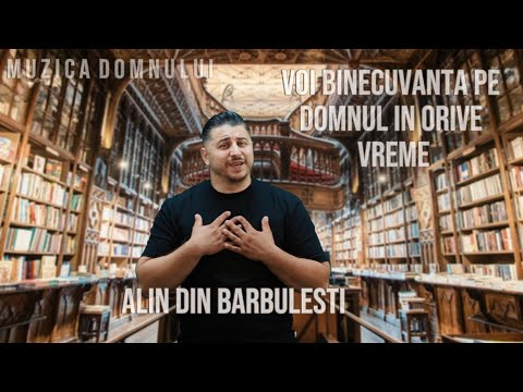 Voi binecuvanta pe Domnul în orice vreme  Alin din Bărbulești