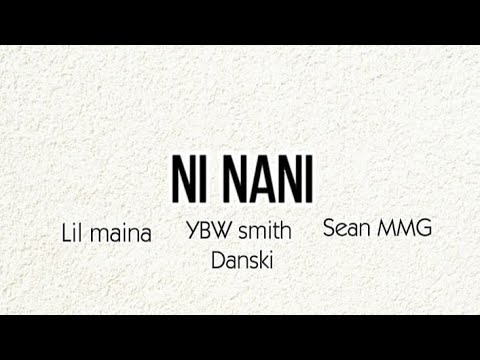 Lil Maina-- NI NANI ft YBW smith, sean MMG & Danski [ LYRICS ]