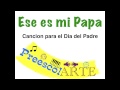 Canción Día Del Padre Ese Es Mi Papa Preescolar PreescolARTE