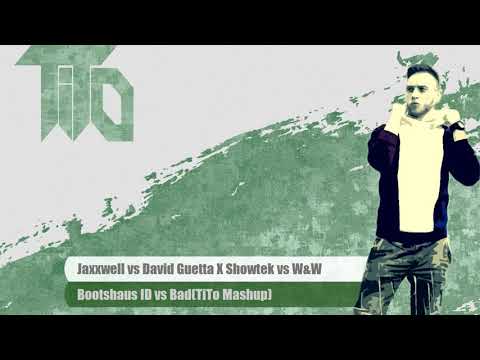 Jaxxwell vs David Guetta X Showtek - Bootshaus ID vs Bad(TiTo Mashup)