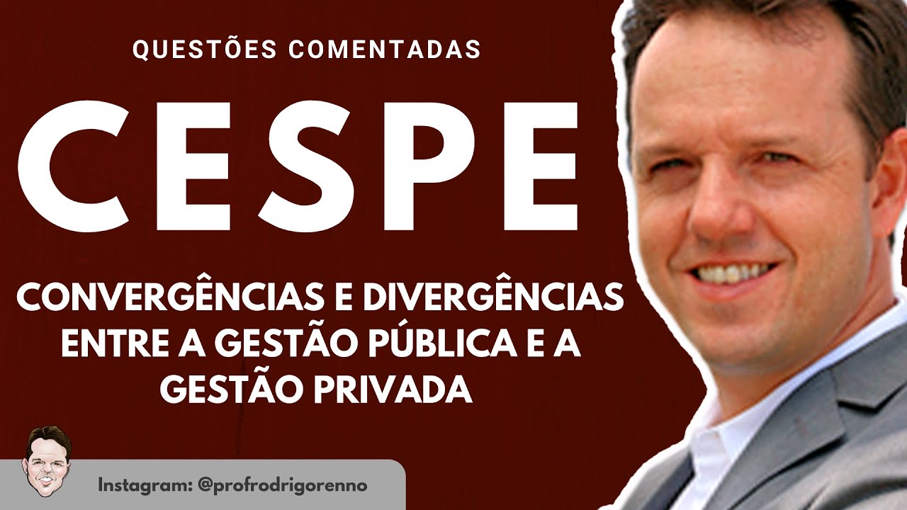 Convergências e Divergências entre a Gestão Pública e a Gestão Privada - Questões Cespe