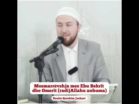 Mosmarrëvshja mes Ebu Bekrit dhe Omerit (radijAllahu anhuma) - Hoxhë Qëndrim Jashari