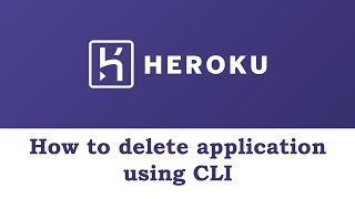 How to Delete an Application from Heroku Cloud using CLI interface