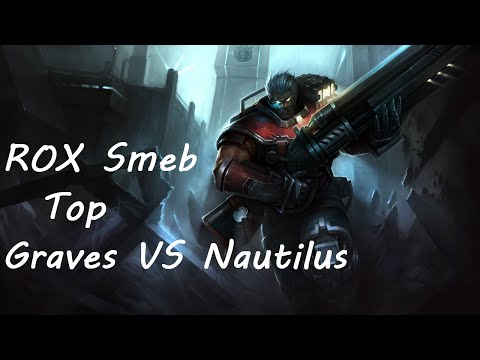 ROX Smeb   Graves vs Nautilus KDA 14\3\12