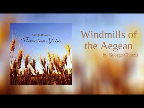 George Chatzis - Windmills of the Aegean | Official Audio Release (HQ)