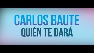 Carlos Baute - ¿Quién te dará? (Lyric Video)