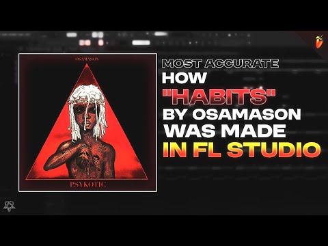 (99% ACCURATE) How "Habits" By OsamaSon Was Made In FL Studio