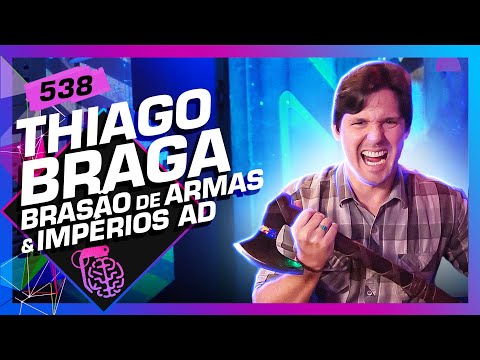 THIAGO BRAGA (BRASÃO DE ARMAS E IMPÉRIOS AD) - Inteligência Ltda. Podcast #538