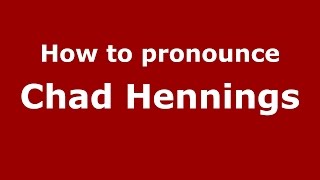 How to pronounce Chad Hennings