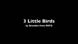 3 Little Birds - Panic at the Disco - Brendon