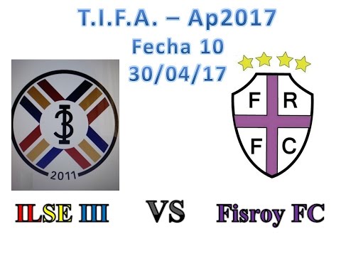 Compacto: ILSE III 2 - Fisroy FC 4: TIFA - Ap2017 - 1ra División - Fecha 10 - 30/04/2017