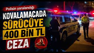  Polisin Yaralandığı Kovalamacada Sürücüye 400 Bin Lira Ceza