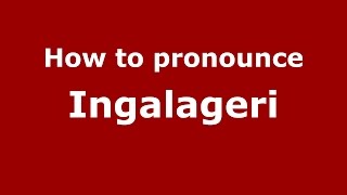 How to pronounce Ingalageri
