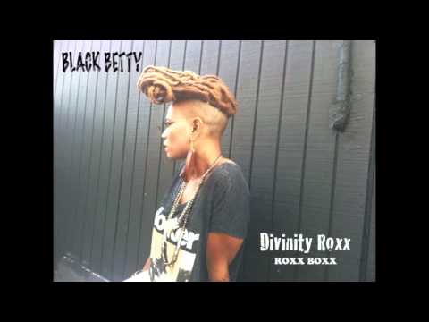 Black Betty -- Divinity Roxx