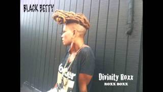 Black Betty -- Divinity Roxx