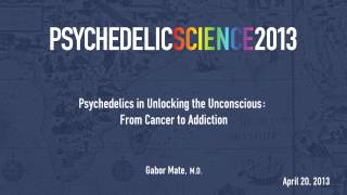 Psychedelics in Unlocking the Unconscious: From Cancer to Addiction - Gabor Mate