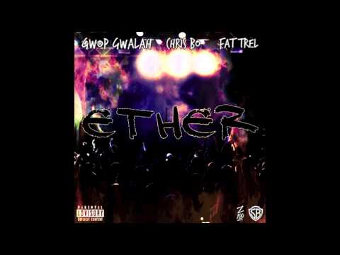 Gwop Gwalah - Ether feat. Chris Bo & Fat Trel
